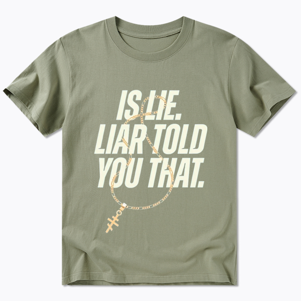 Is Lie Liar Told You That Classic T-Shirt