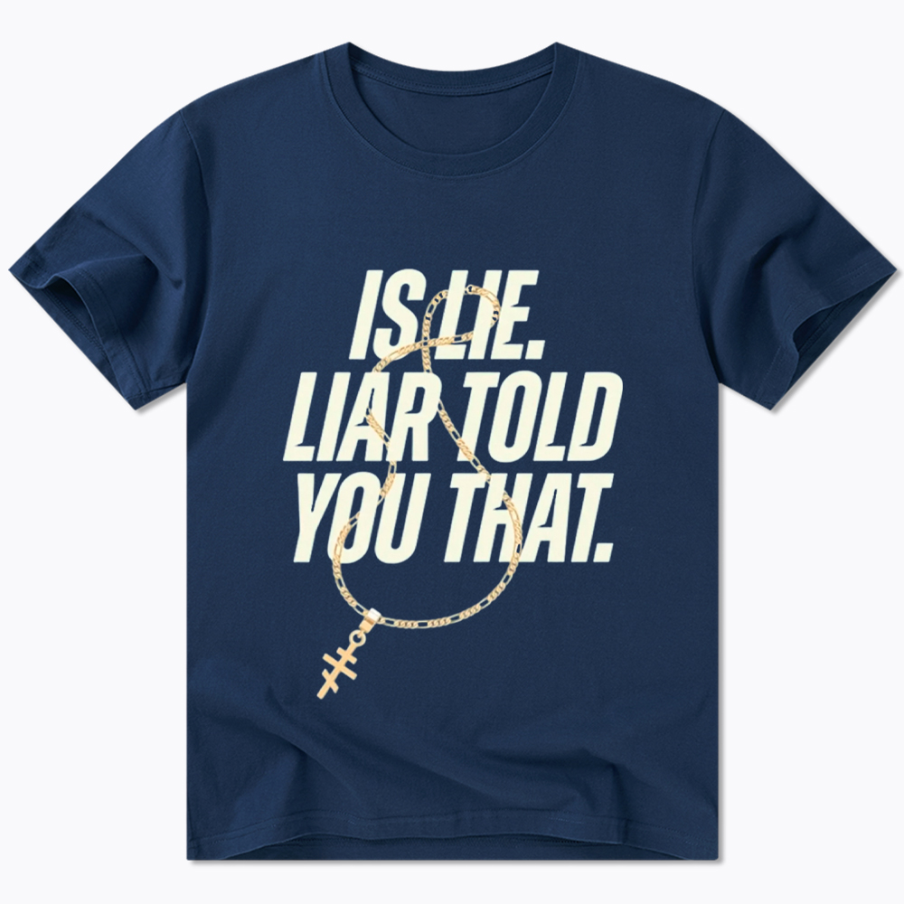 Is Lie Liar Told You That Classic T-Shirt