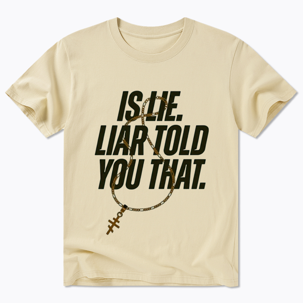 Is Lie Liar Told You That Classic T-Shirt