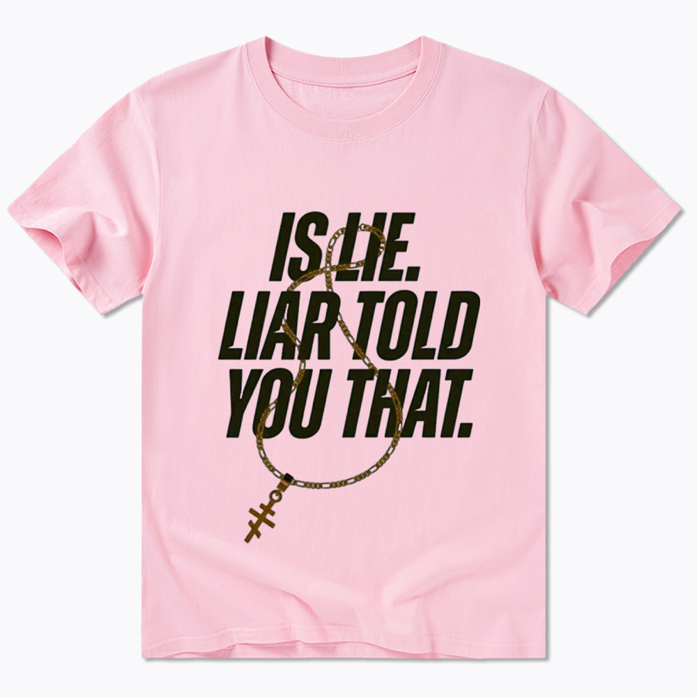 Is Lie Liar Told You That Classic T-Shirt