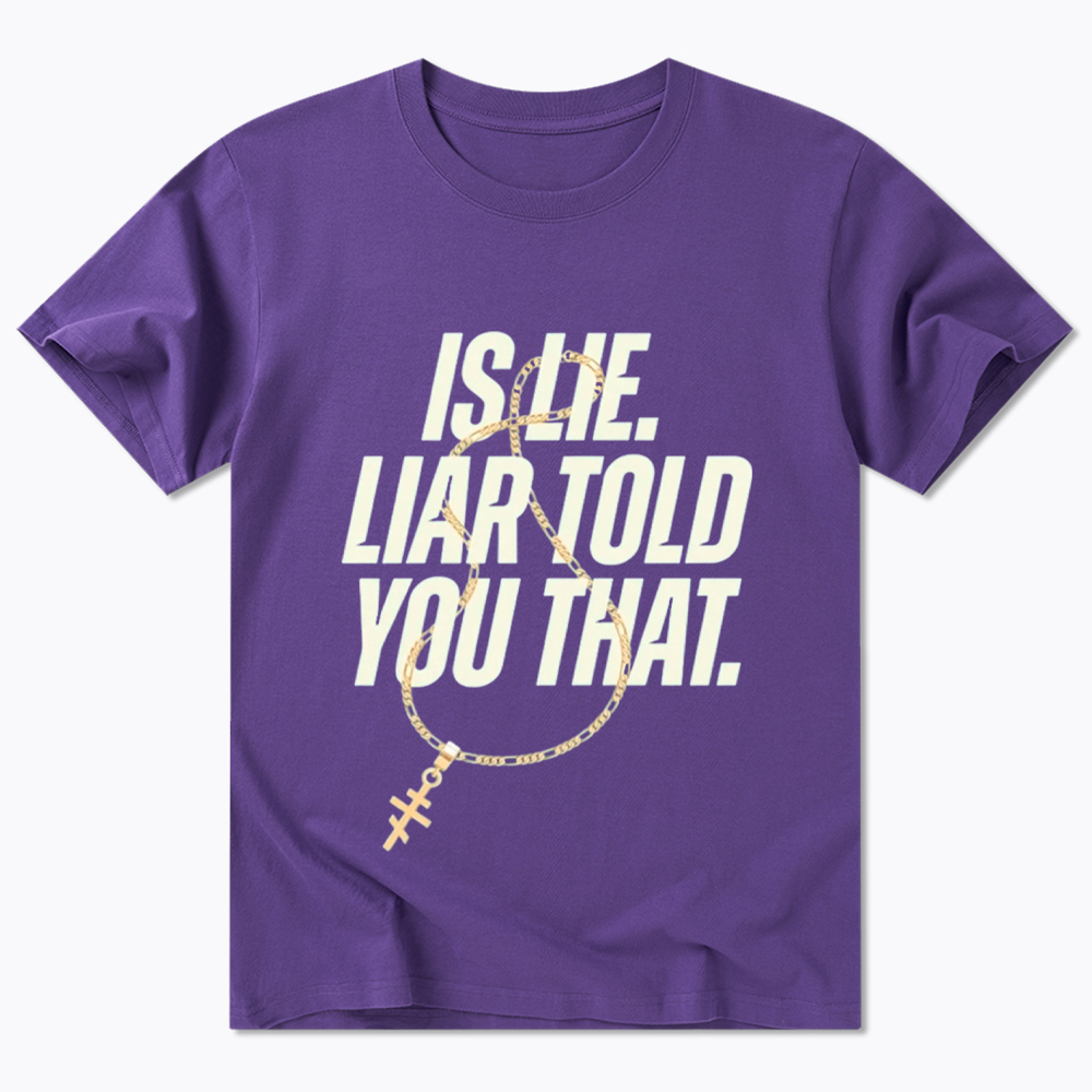Is Lie Liar Told You That Classic T-Shirt
