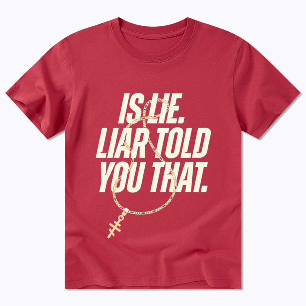 Is Lie Liar Told You That Classic T-Shirt
