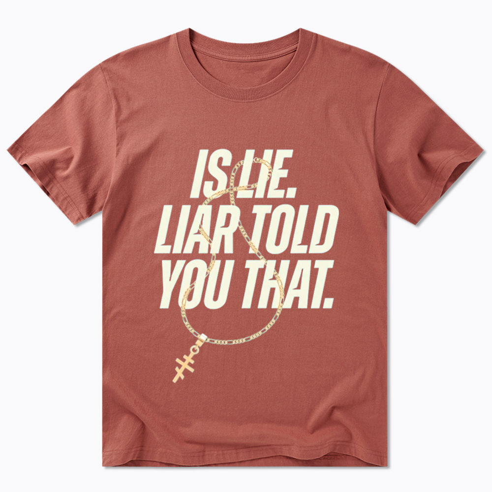 Is Lie Liar Told You That Classic T-Shirt