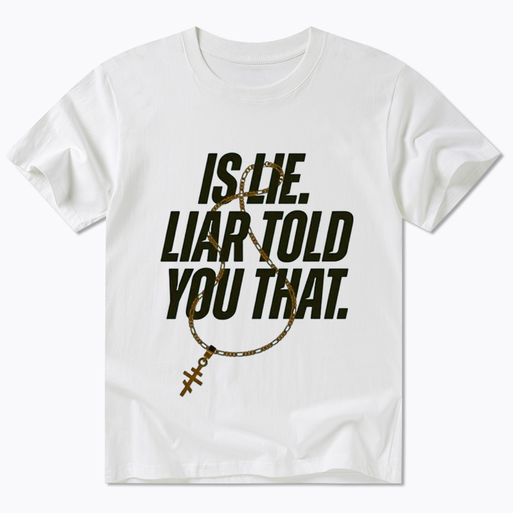 Is Lie Liar Told You That Classic T-Shirt