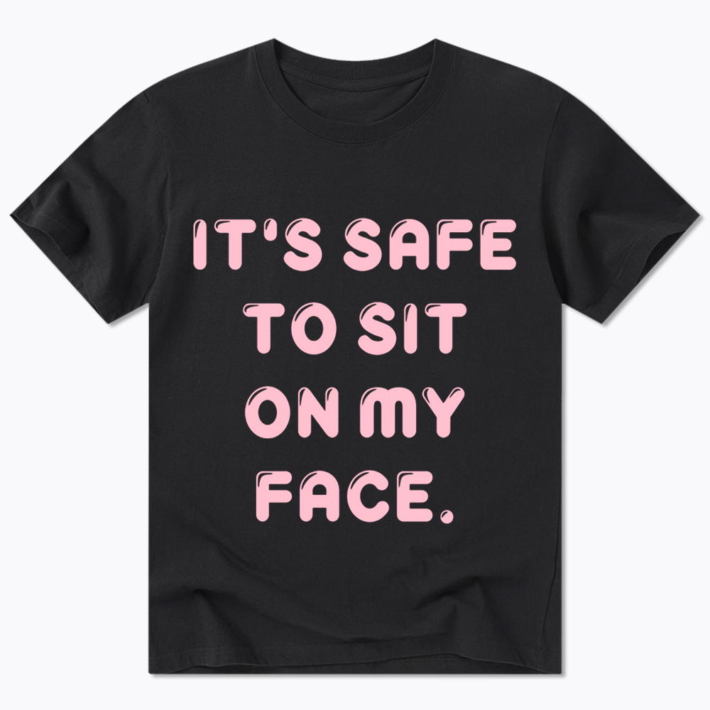 It’s Safe to Sit on My Face Classic T-Shirt