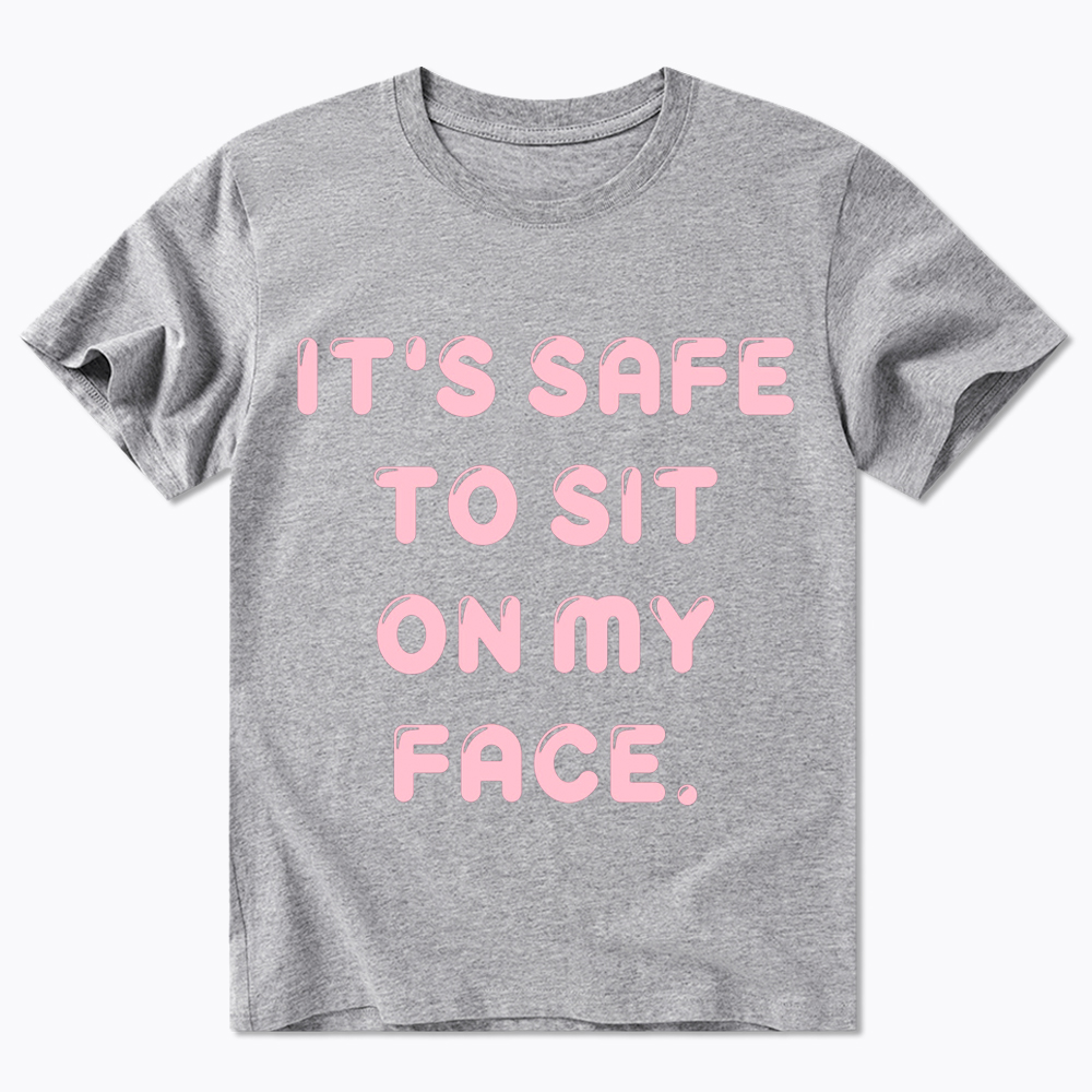 It’s Safe to Sit on My Face Classic T-Shirt