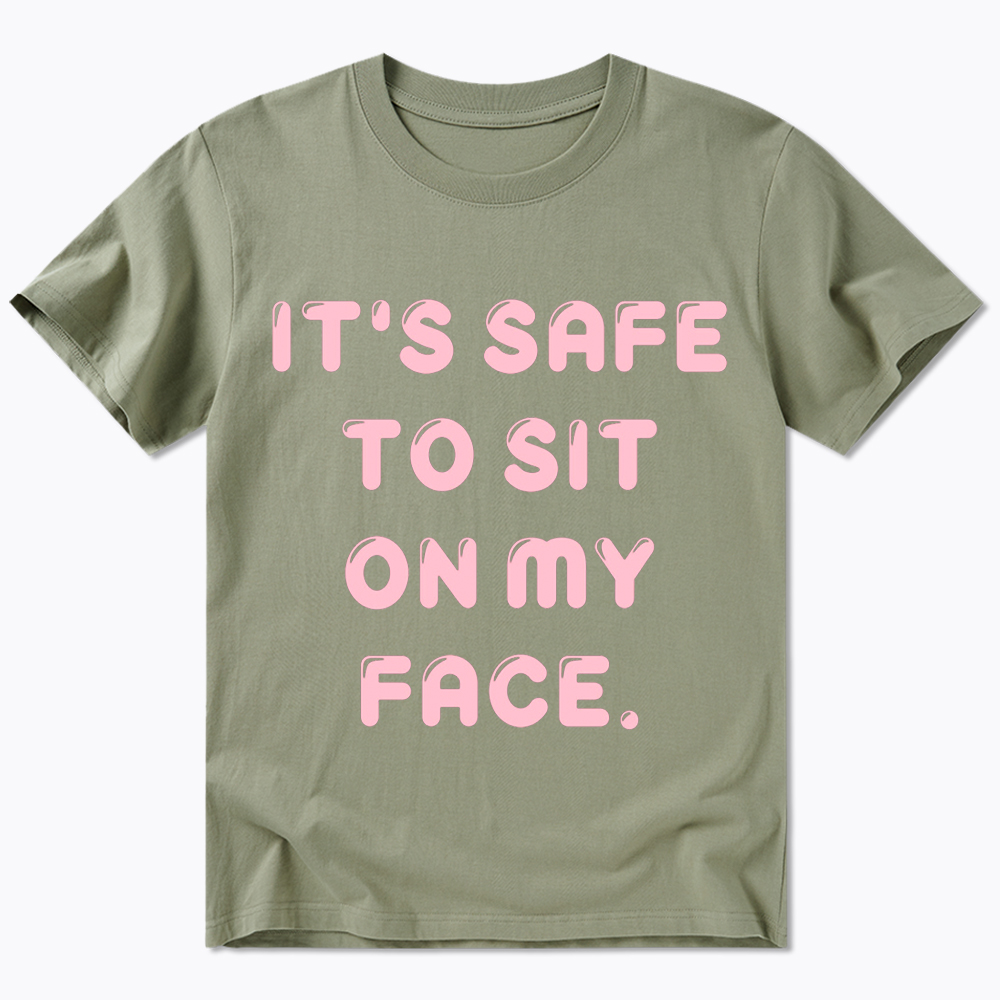 It’s Safe to Sit on My Face Classic T-Shirt