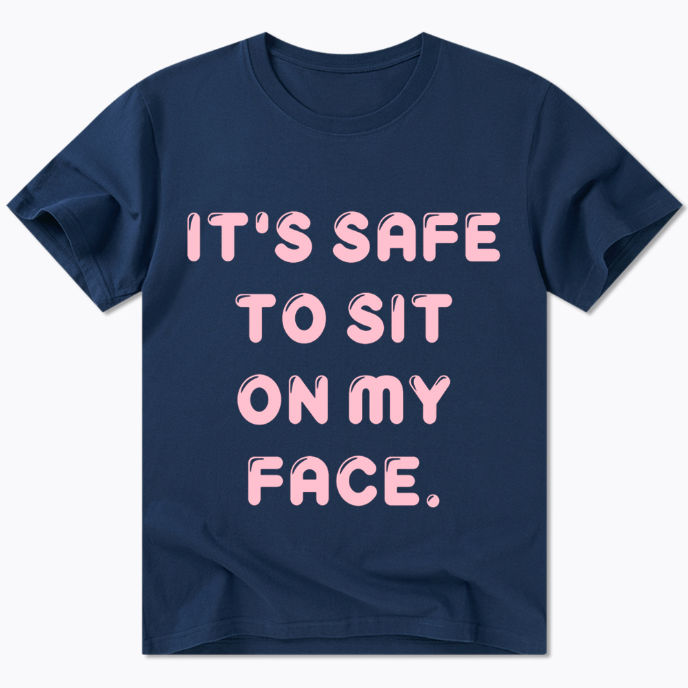 It’s Safe to Sit on My Face Classic T-Shirt