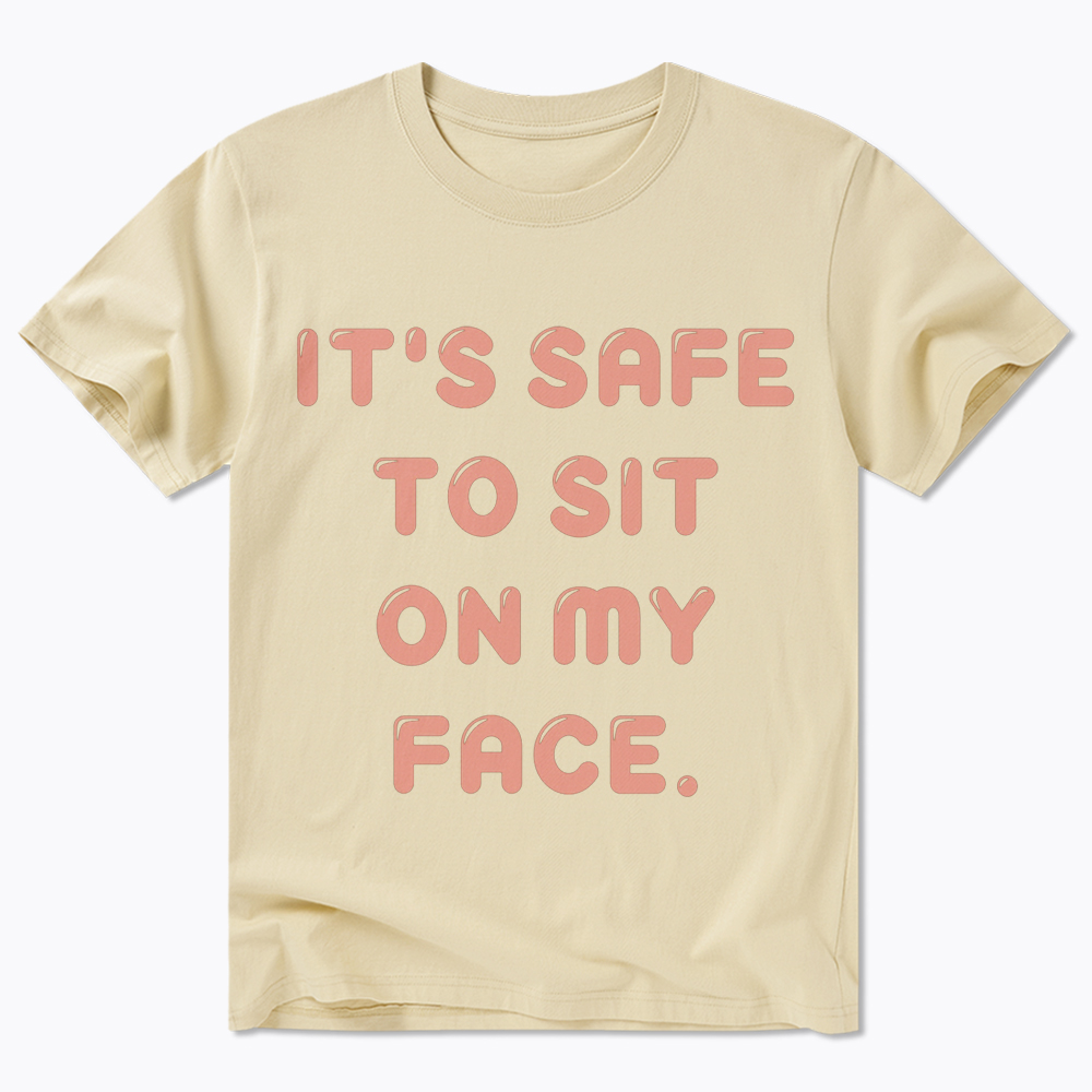 It’s Safe to Sit on My Face Classic T-Shirt