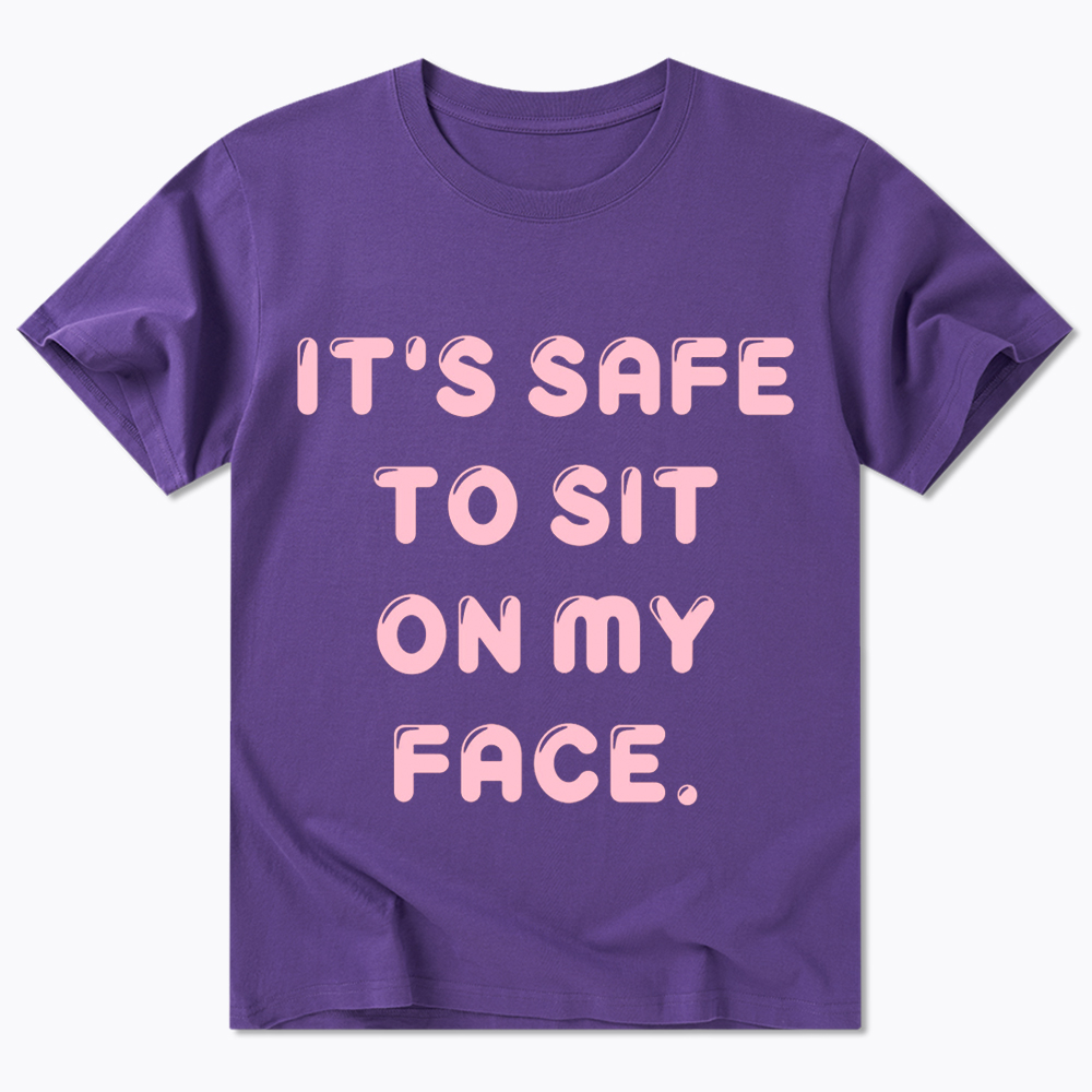 It’s Safe to Sit on My Face Classic T-Shirt