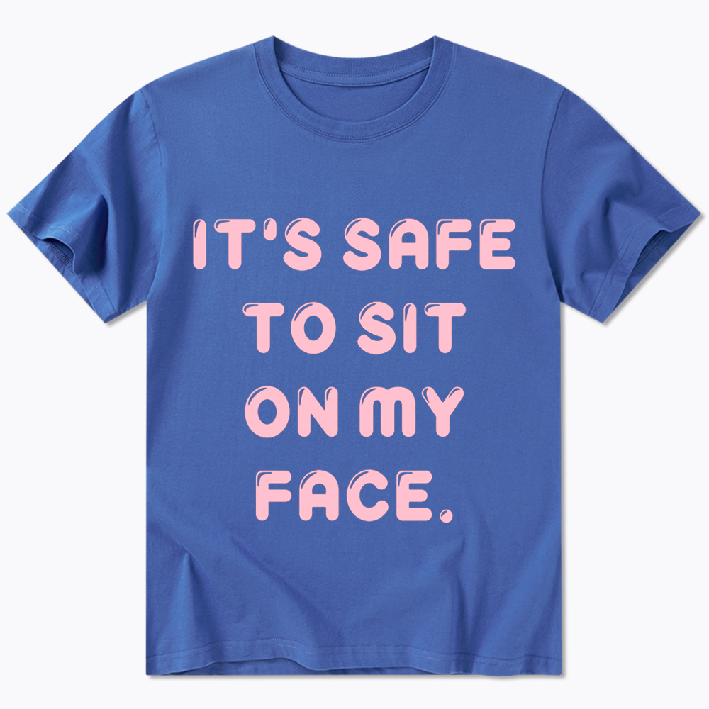 It’s Safe to Sit on My Face Classic T-Shirt