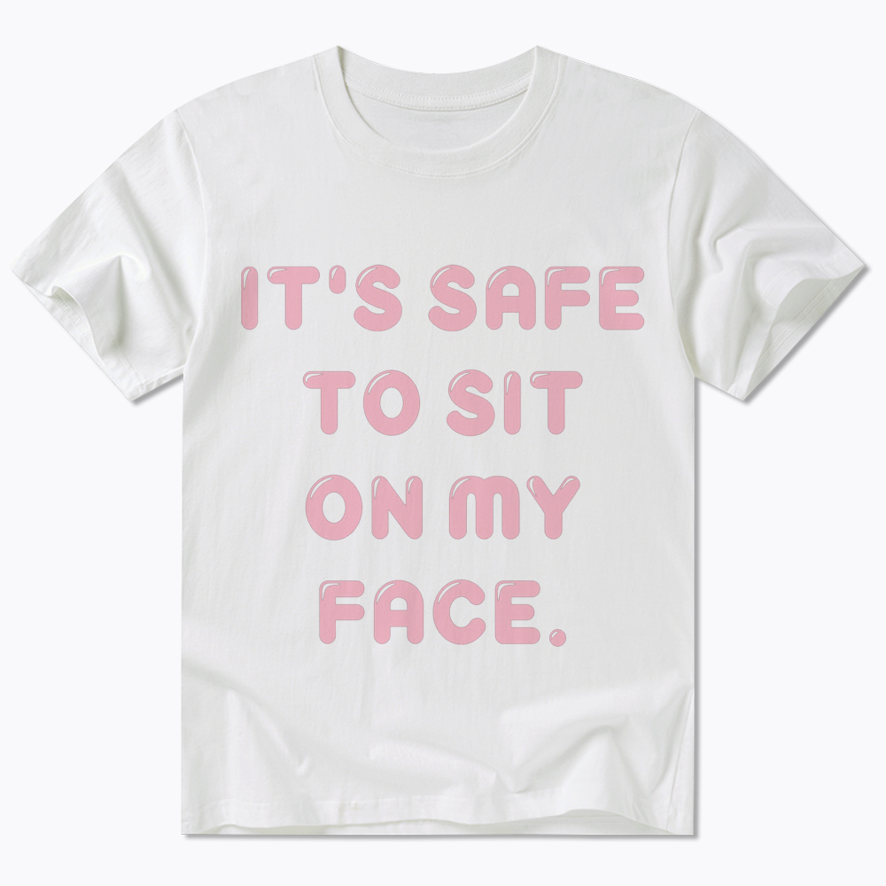It’s Safe to Sit on My Face Classic T-Shirt