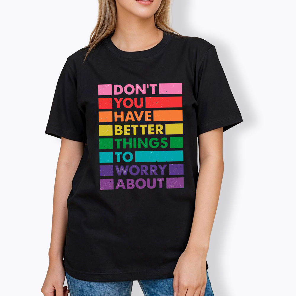 Don't You Have Better Things to Worry About LGBTQ Proud Classic T-Shirt