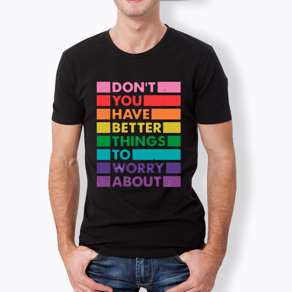 Don't You Have Better Things to Worry About LGBTQ Proud Classic T-Shirt