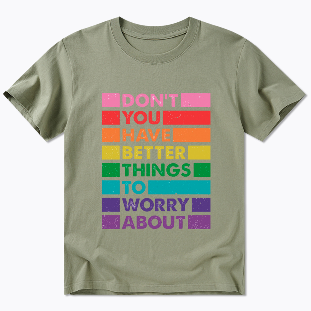 Don't You Have Better Things to Worry About LGBTQ Proud Classic T-Shirt