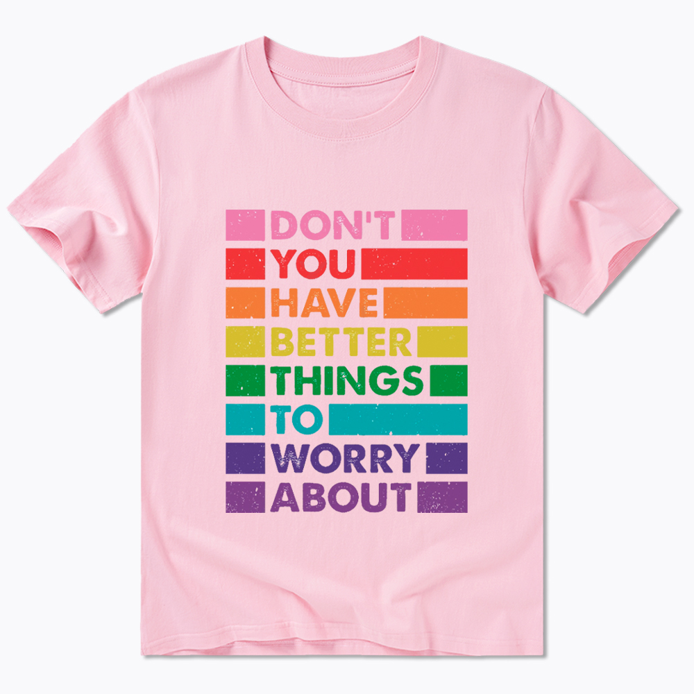 Don't You Have Better Things to Worry About LGBTQ Proud Classic T-Shirt