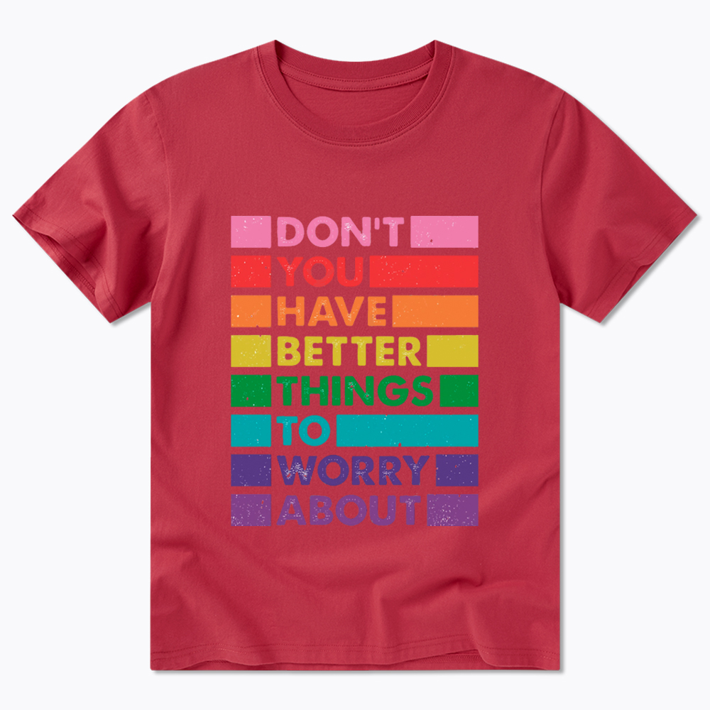 Don't You Have Better Things to Worry About LGBTQ Proud Classic T-Shirt