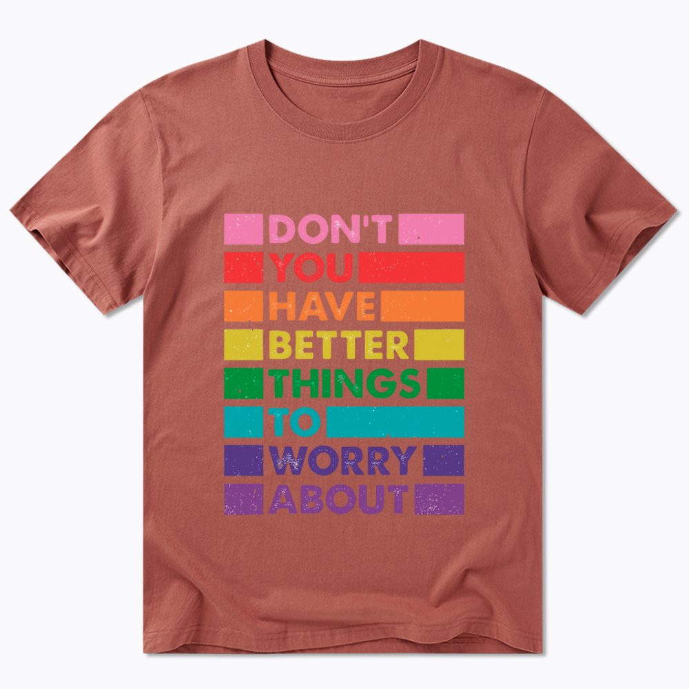Don't You Have Better Things to Worry About LGBTQ Proud Classic T-Shirt