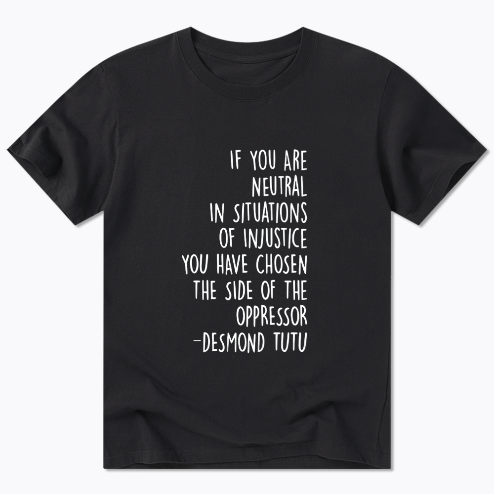 If Your Are Neutral In Situations Of Injustice Classic T-Shirt