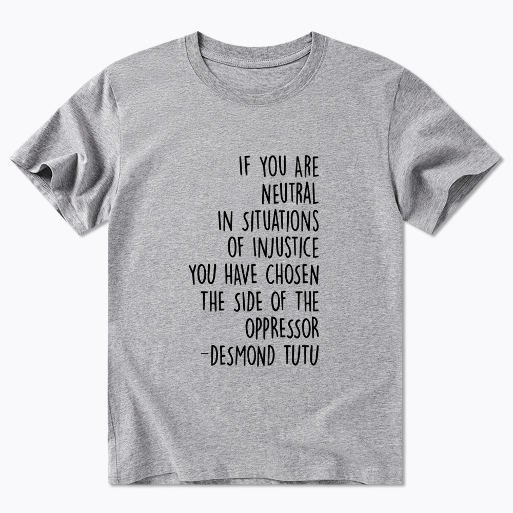If Your Are Neutral In Situations Of Injustice Classic T-Shirt