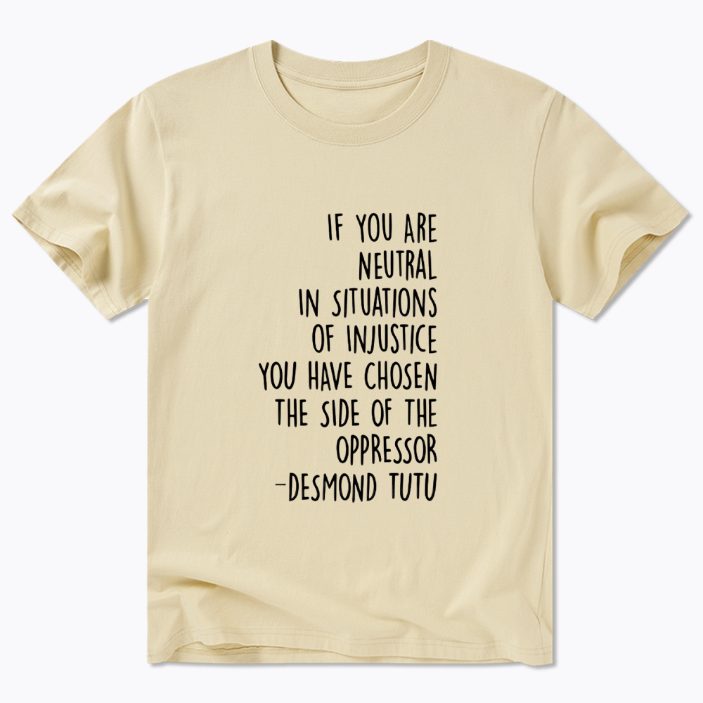 If Your Are Neutral In Situations Of Injustice Classic T-Shirt