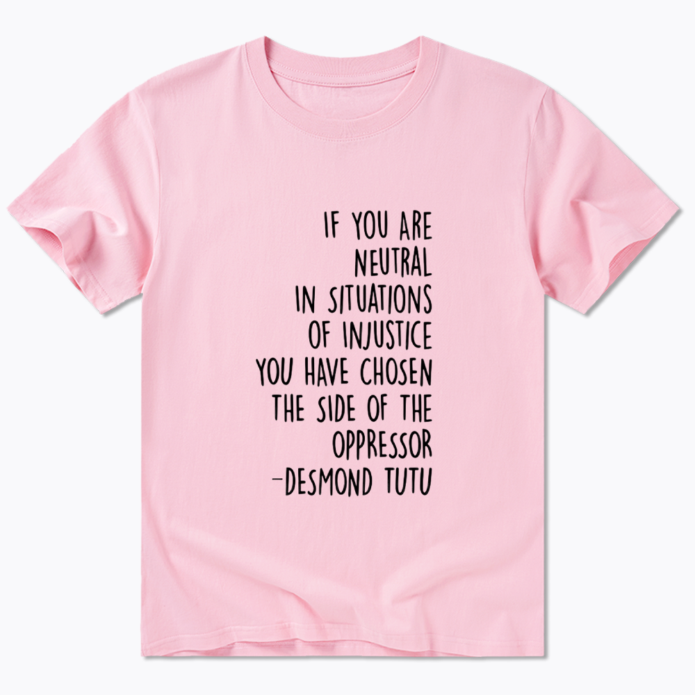If Your Are Neutral In Situations Of Injustice Classic T-Shirt