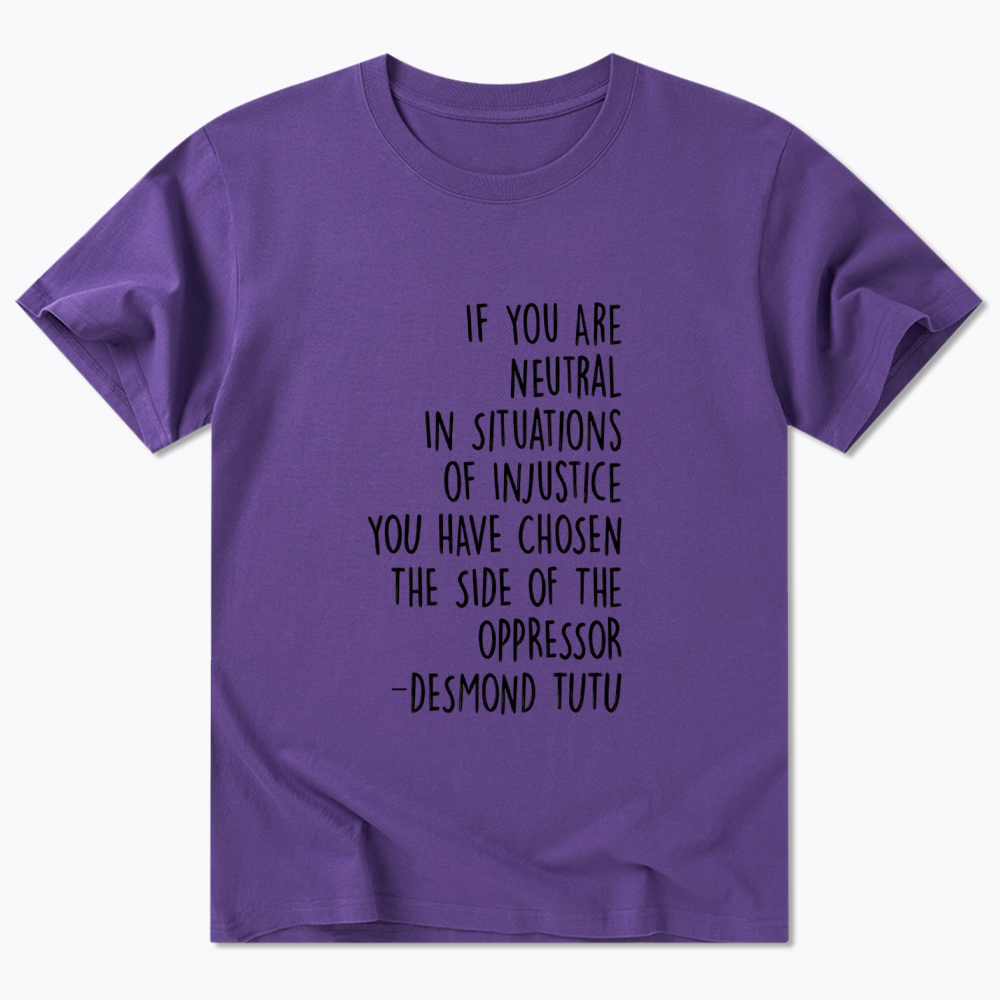 If Your Are Neutral In Situations Of Injustice Classic T-Shirt