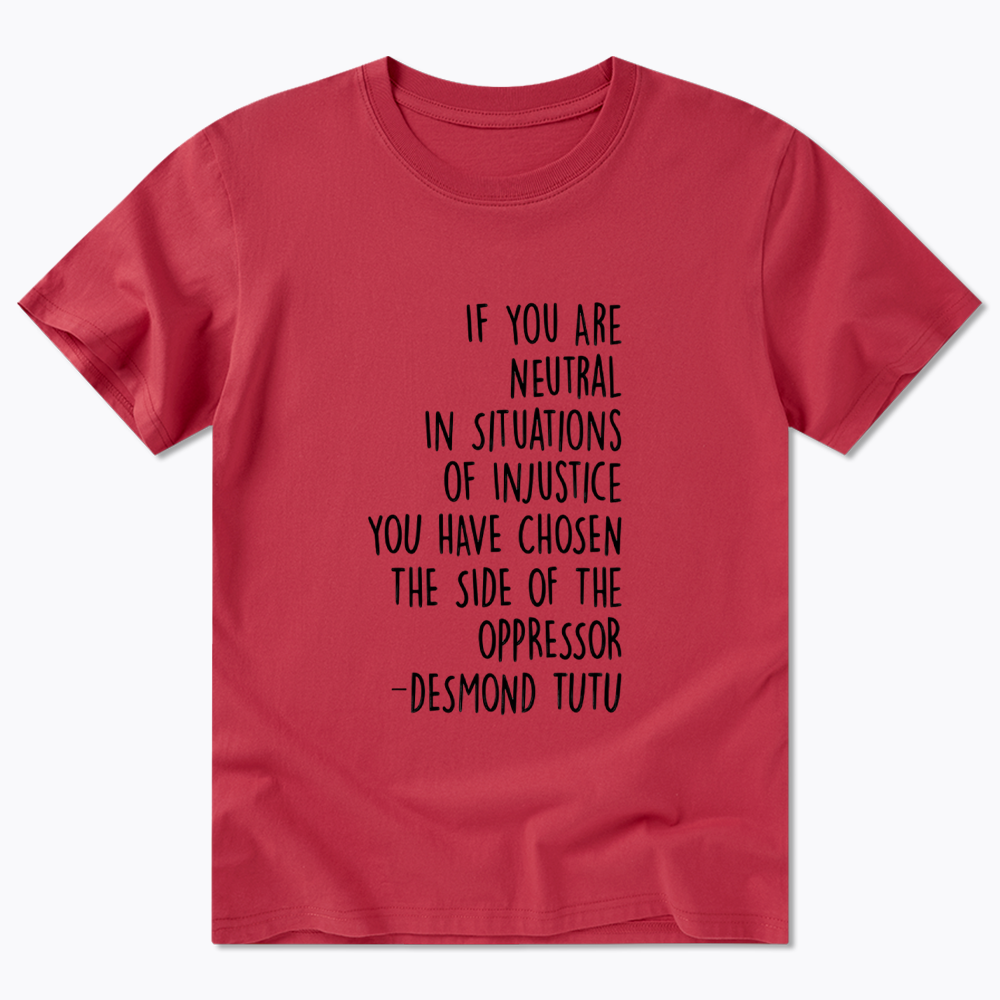 If Your Are Neutral In Situations Of Injustice Classic T-Shirt