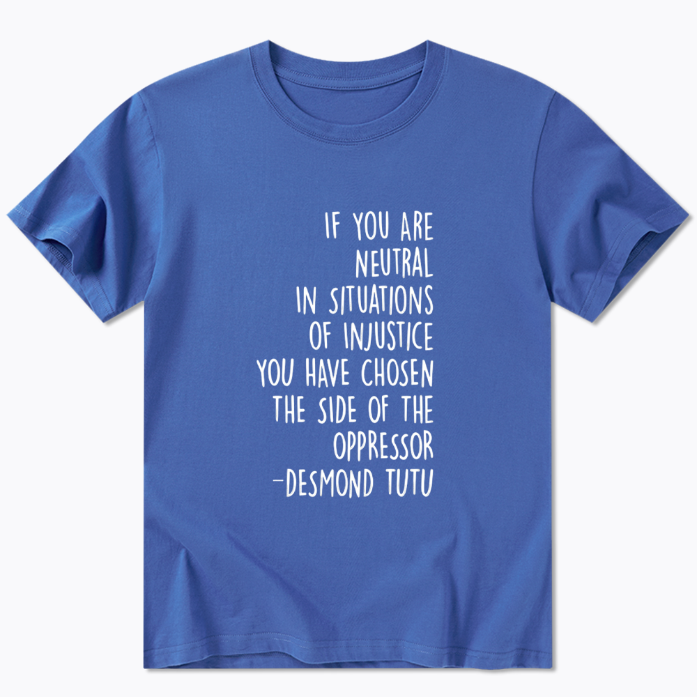 If Your Are Neutral In Situations Of Injustice Classic T-Shirt