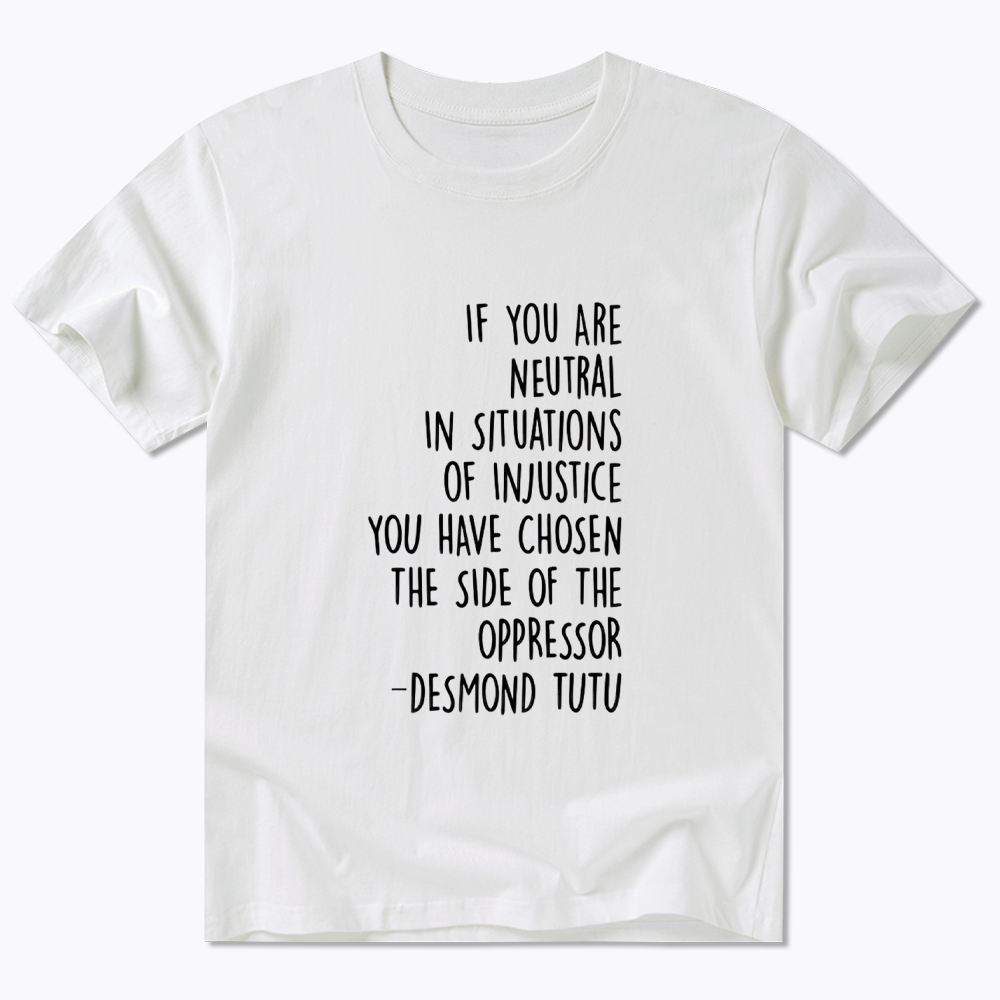If Your Are Neutral In Situations Of Injustice Classic T-Shirt