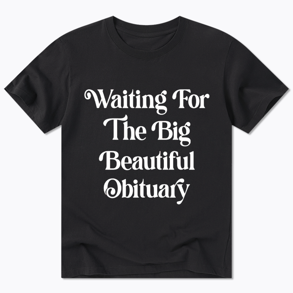 Waiting for The Big Beautiful Obituary Classic T-Shirt