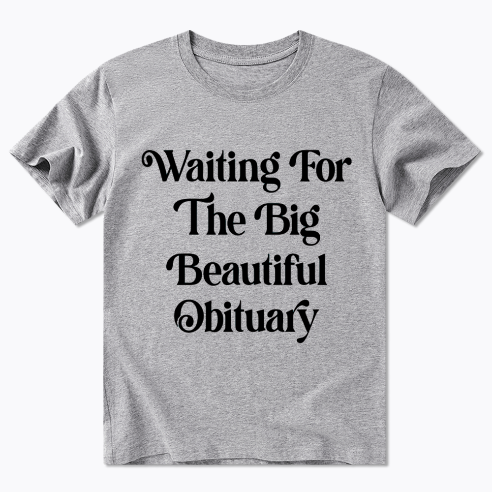 Waiting for The Big Beautiful Obituary Classic T-Shirt