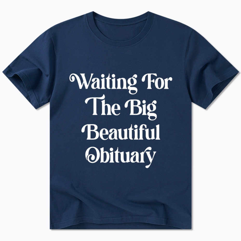 Waiting for The Big Beautiful Obituary Classic T-Shirt