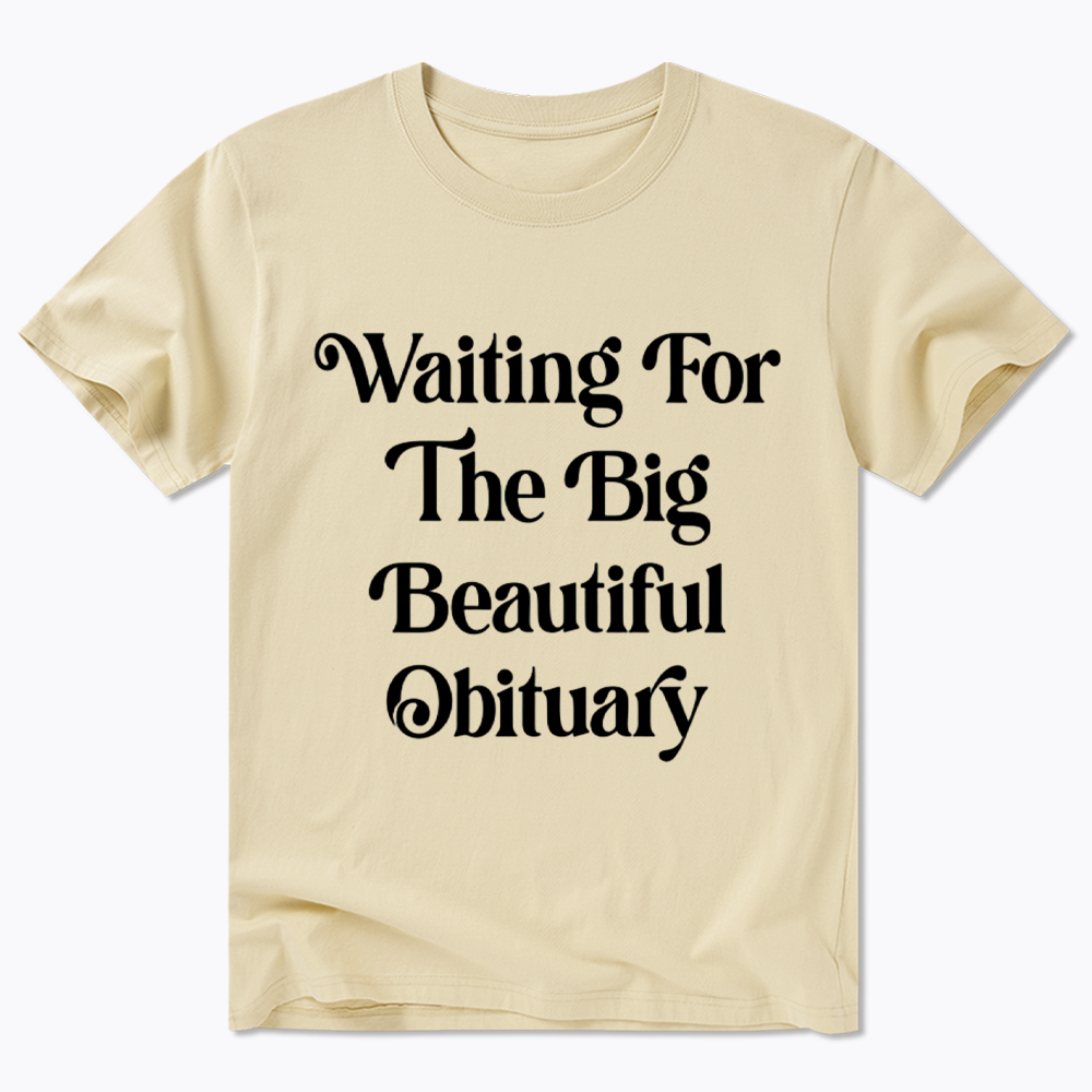Waiting for The Big Beautiful Obituary Classic T-Shirt