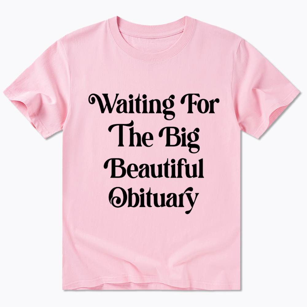 Waiting for The Big Beautiful Obituary Classic T-Shirt