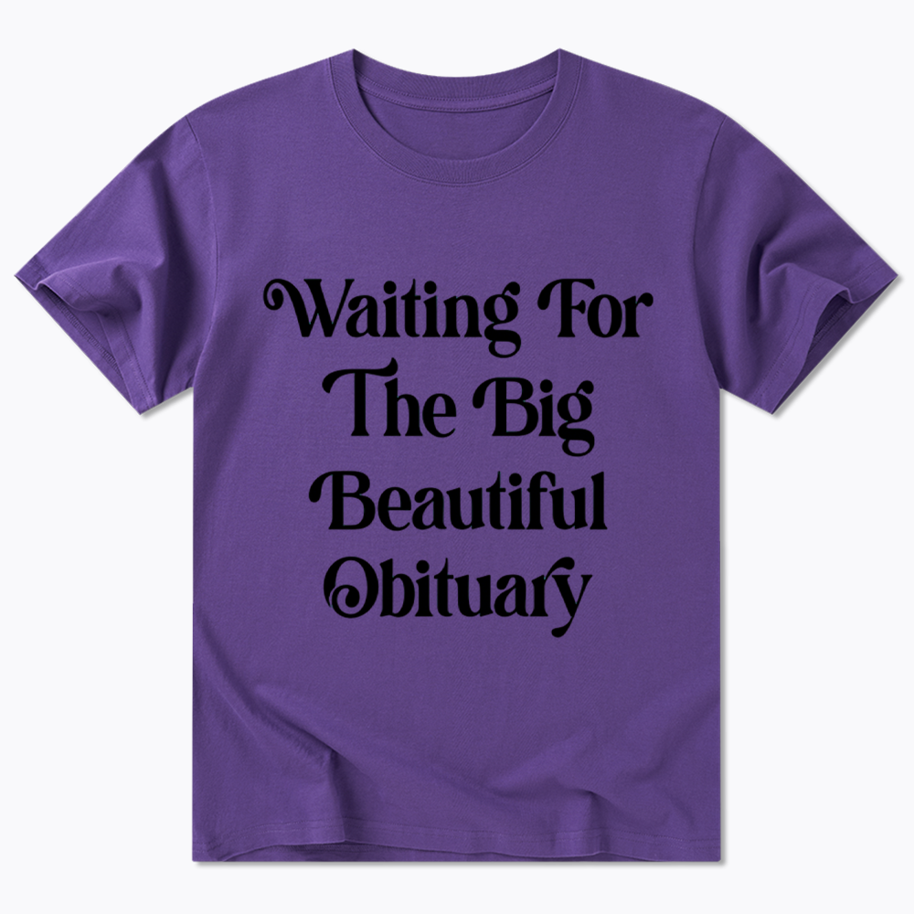 Waiting for The Big Beautiful Obituary Classic T-Shirt