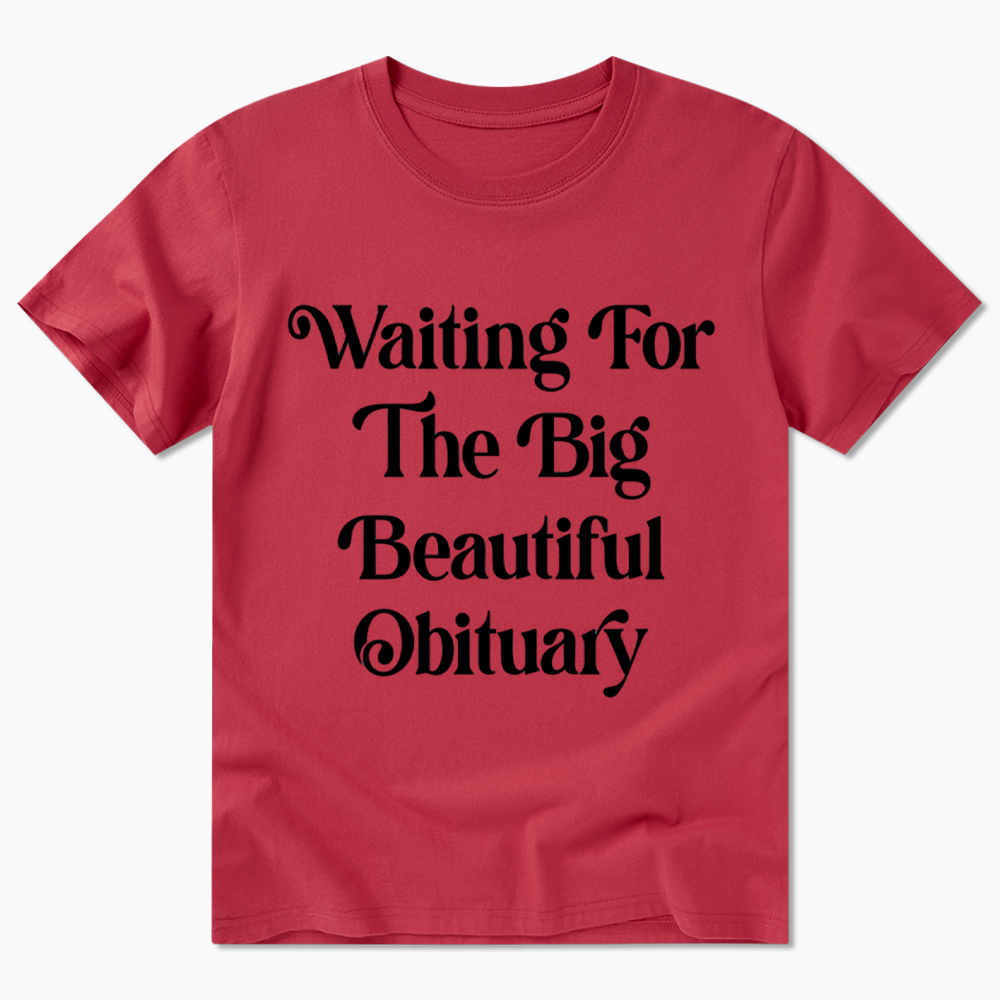Waiting for The Big Beautiful Obituary Classic T-Shirt