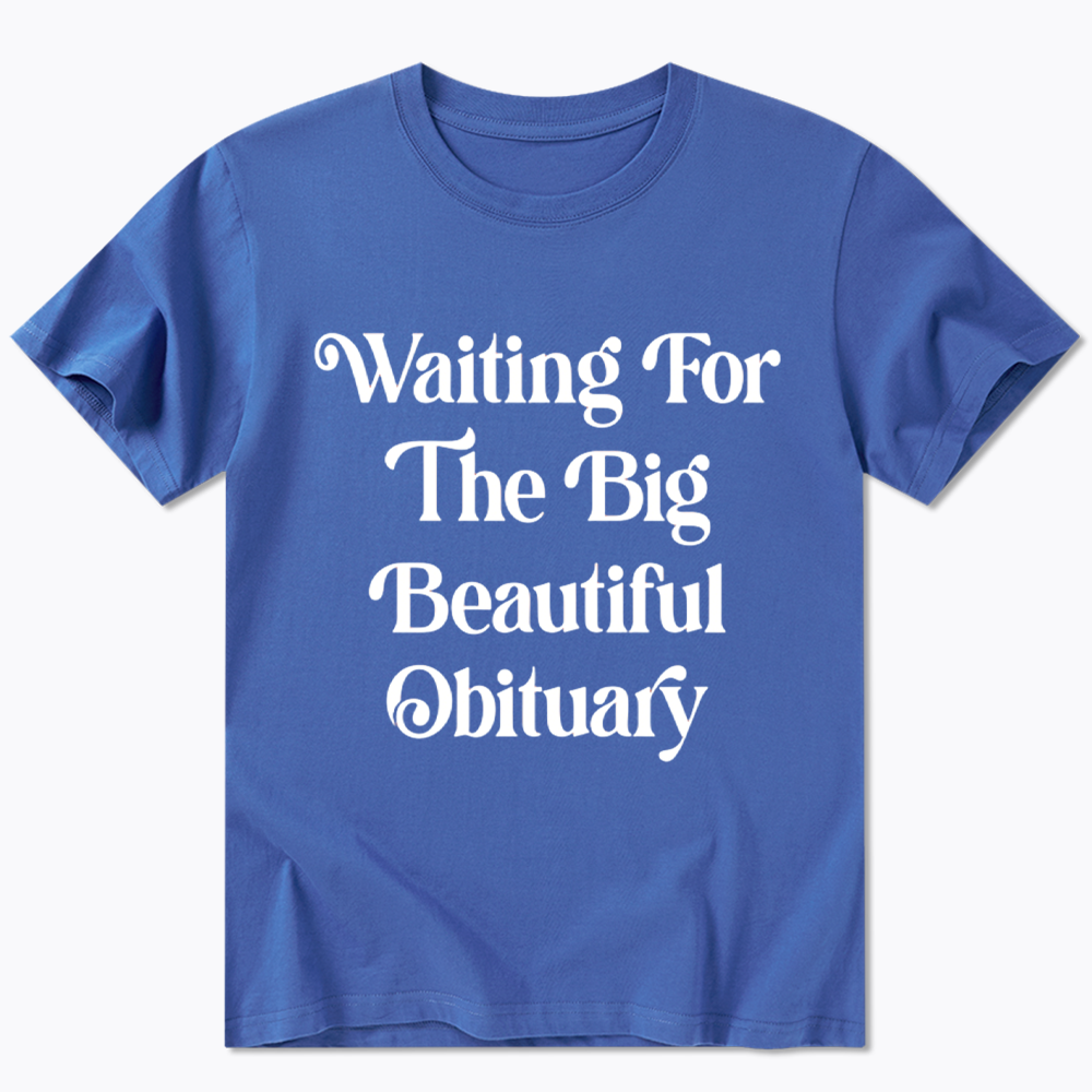 Waiting for The Big Beautiful Obituary Classic T-Shirt