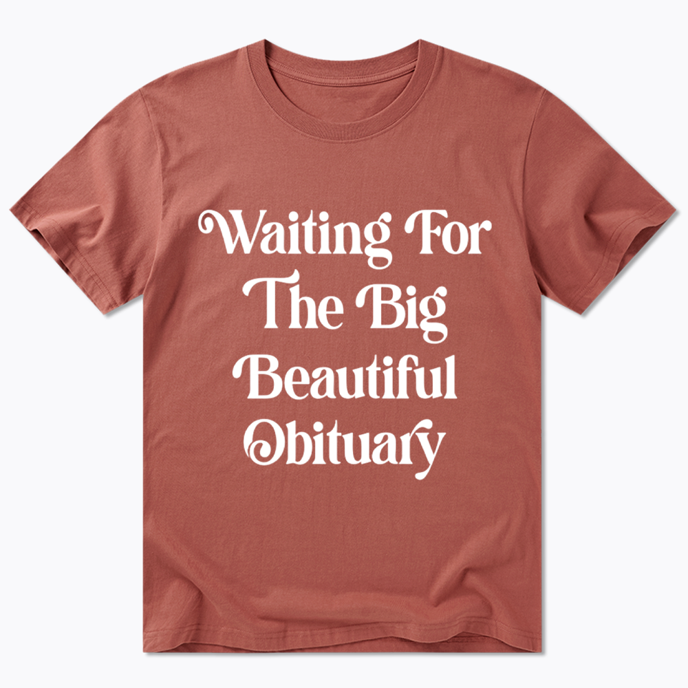 Waiting for The Big Beautiful Obituary Classic T-Shirt