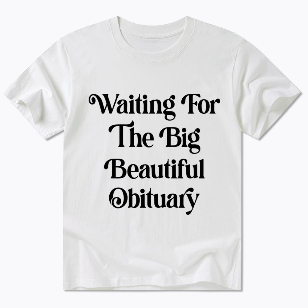 Waiting for The Big Beautiful Obituary Classic T-Shirt