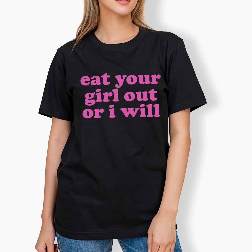 Eat Your Girl Out Or I Will Funny LGBT Classic T-Shirt