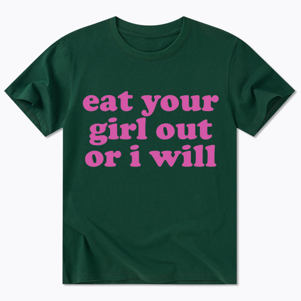Eat Your Girl Out Or I Will Funny LGBT Classic T-Shirt
