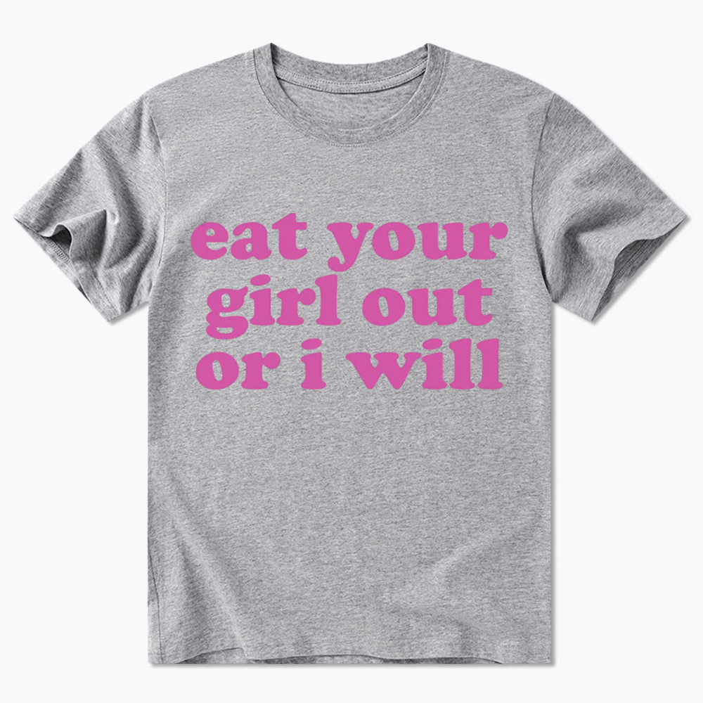 Eat Your Girl Out Or I Will Funny LGBT Classic T-Shirt