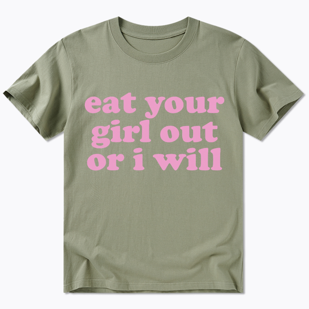 Eat Your Girl Out Or I Will Funny LGBT Classic T-Shirt
