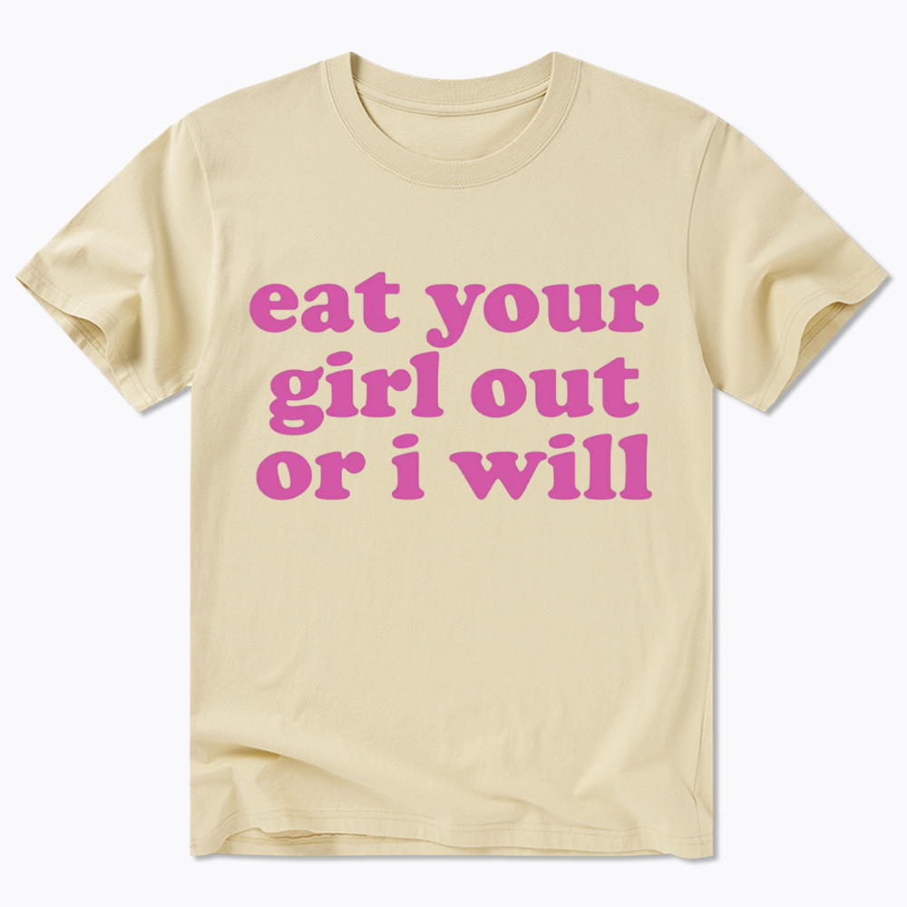 Eat Your Girl Out Or I Will Funny LGBT Classic T-Shirt