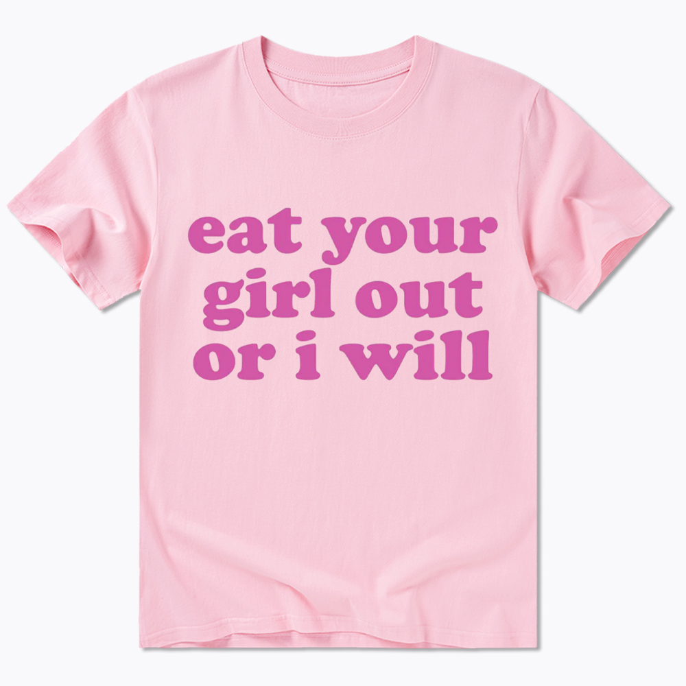Eat Your Girl Out Or I Will Funny LGBT Classic T-Shirt