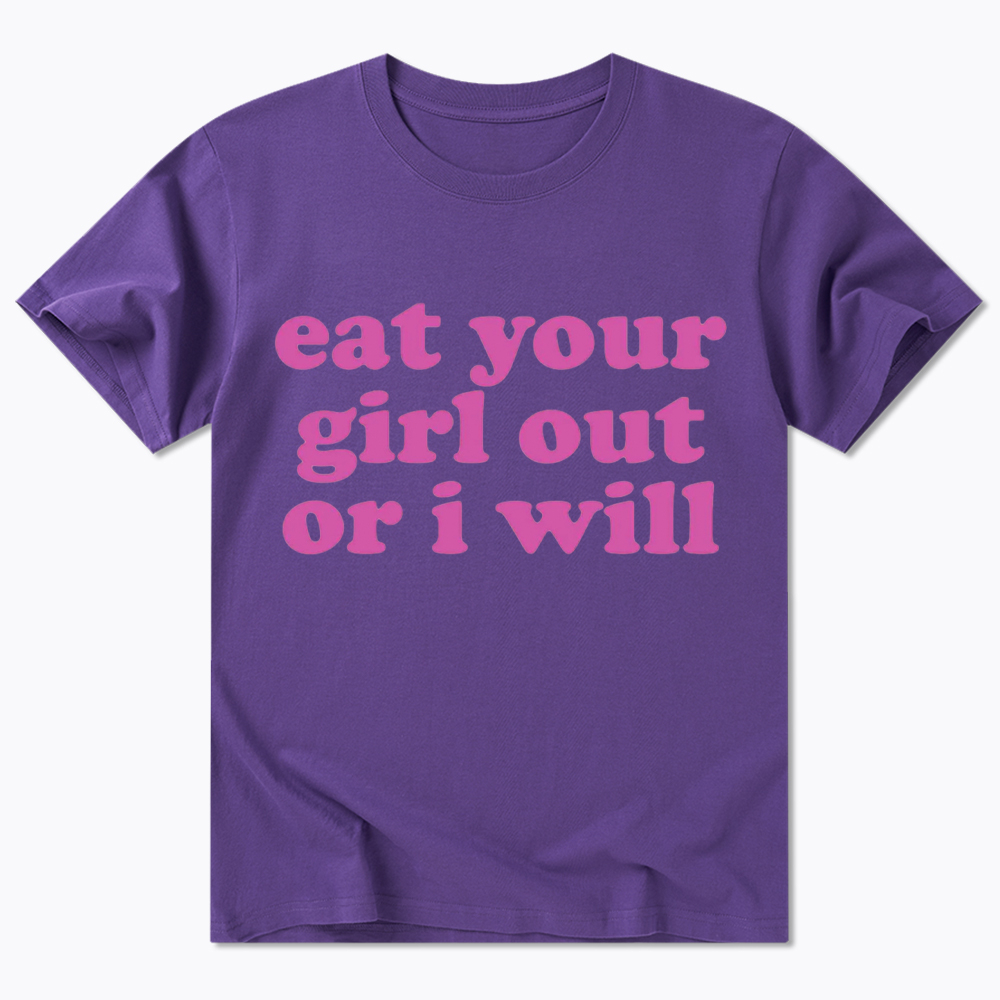 Eat Your Girl Out Or I Will Funny LGBT Classic T-Shirt
