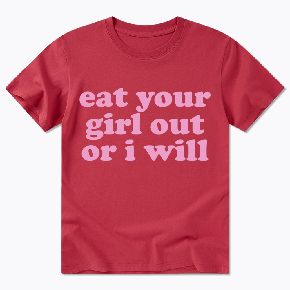 Eat Your Girl Out Or I Will Funny LGBT Classic T-Shirt