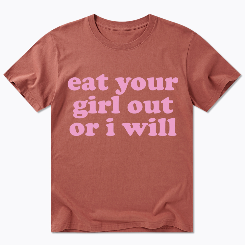 Eat Your Girl Out Or I Will Funny LGBT Classic T-Shirt