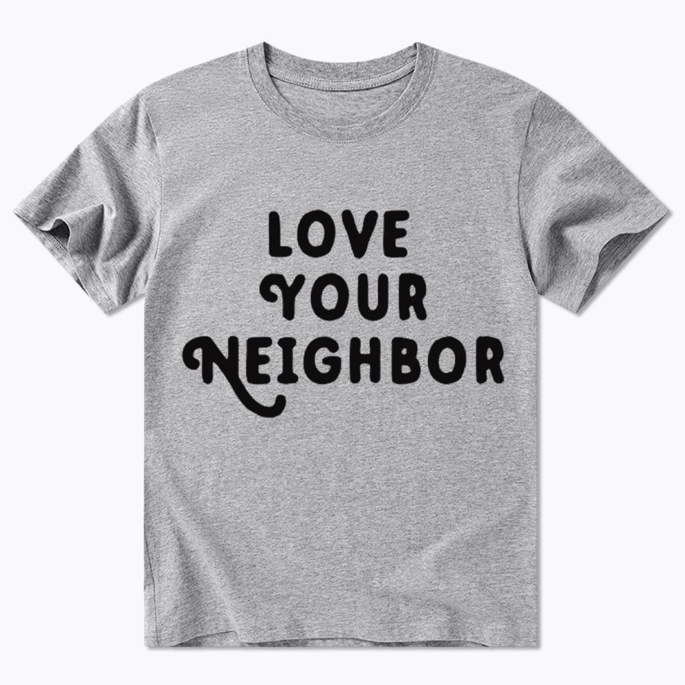 Love Your Neighbor Classic T-Shirt